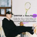 OHHYUK x Vans Korea : This is the Old Skool