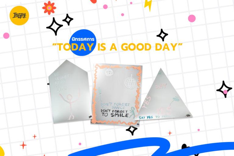 นิทรรศการ “TODAY IS A GOOD DAY”
